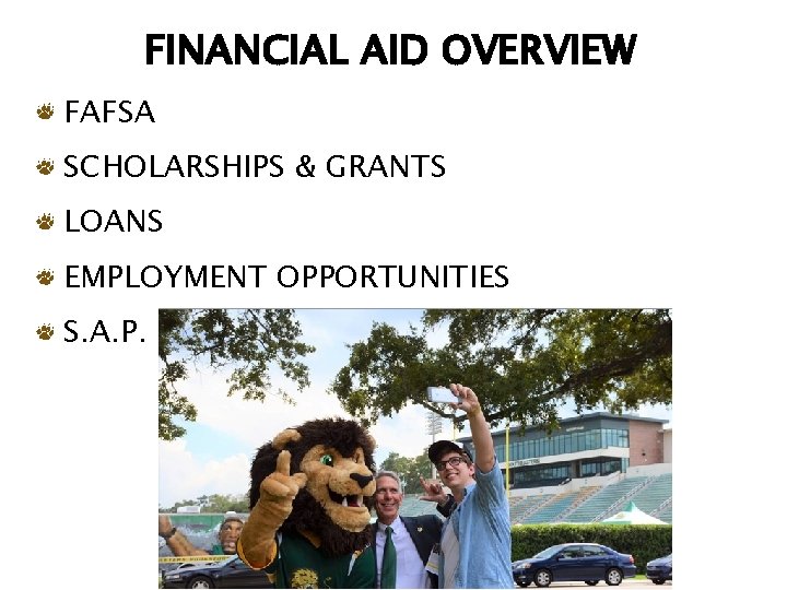 FINANCIAL AID OVERVIEW FAFSA SCHOLARSHIPS & GRANTS LOANS EMPLOYMENT OPPORTUNITIES S. A. P. 