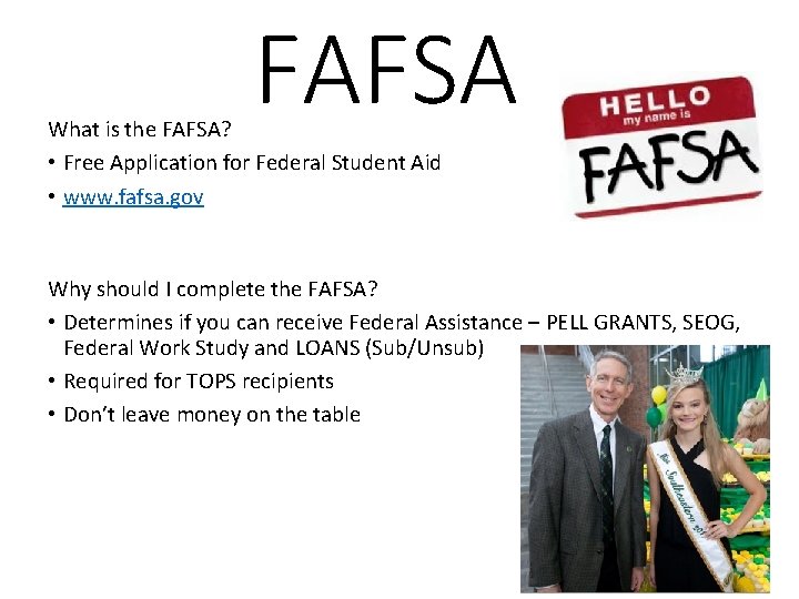 FAFSA What is the FAFSA? • Free Application for Federal Student Aid • www.