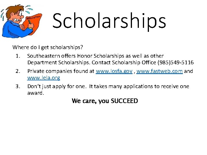 Scholarships Where do I get scholarships? 1. Southeastern offers Honor Scholarships as well as