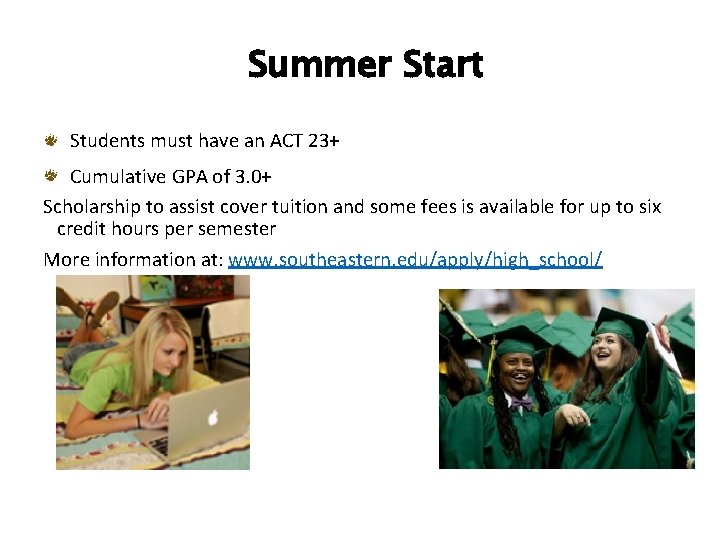 Summer Start Students must have an ACT 23+ Cumulative GPA of 3. 0+ Scholarship