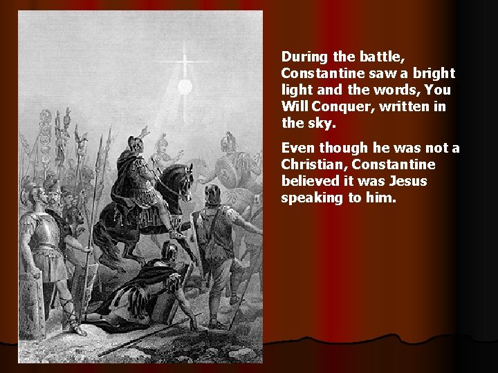 During the battle, Constantine saw a bright light and the words, You Will Conquer,