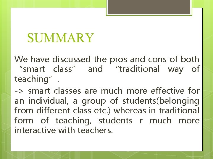 SUMMARY We have discussed the pros and cons of both “smart class” and “traditional