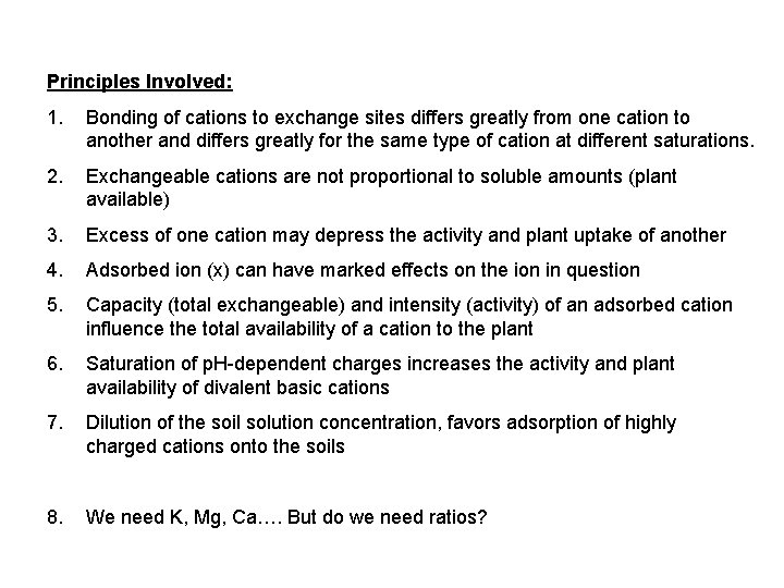 Principles Involved: 1. Bonding of cations to exchange sites differs greatly from one cation