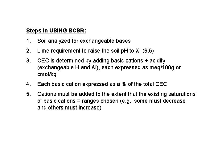 Steps in USING BCSR: 1. Soil analyzed for exchangeable bases 2. Lime requirement to