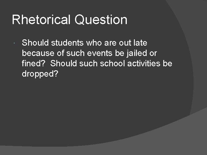 Rhetorical Question Should students who are out late because of such events be jailed