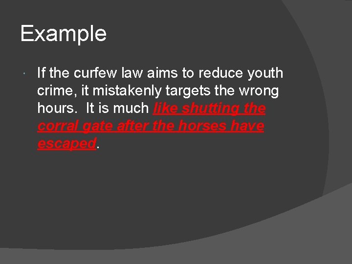 Example If the curfew law aims to reduce youth crime, it mistakenly targets the
