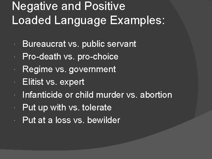 Negative and Positive Loaded Language Examples: Bureaucrat vs. public servant Pro-death vs. pro-choice Regime