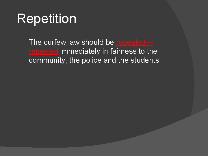 Repetition The curfew law should be repealed— repealed immediately in fairness to the community,