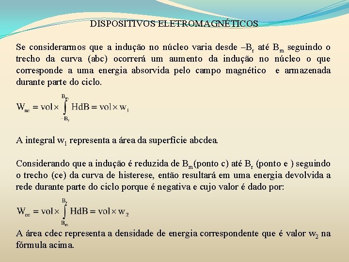 DISPOSITIVOS ELETROMAGNÉTICOS Se considerarmos que a indução no núcleo varia desde –Br até Bm DISPOSITIVOS ELETROMAGNÉTICOS Se considerarmos que a indução no núcleo varia desde –Br até Bm