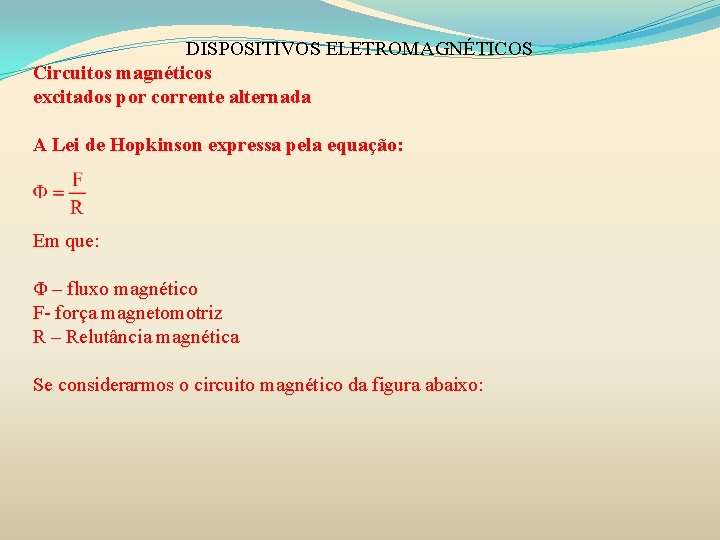 DISPOSITIVOS ELETROMAGNÉTICOS Circuitos magnéticos excitados por corrente alternada A Lei de Hopkinson expressa pela DISPOSITIVOS ELETROMAGNÉTICOS Circuitos magnéticos excitados por corrente alternada A Lei de Hopkinson expressa pela