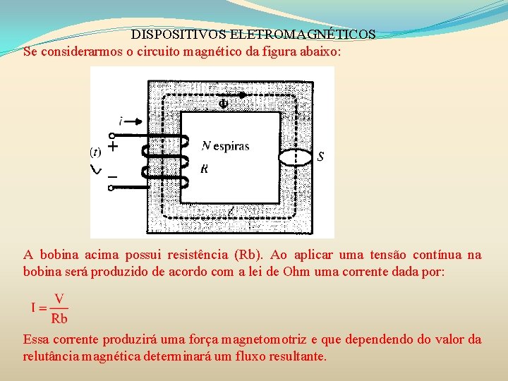 DISPOSITIVOS ELETROMAGNÉTICOS Se considerarmos o circuito magnético da figura abaixo: A bobina acima possui DISPOSITIVOS ELETROMAGNÉTICOS Se considerarmos o circuito magnético da figura abaixo: A bobina acima possui