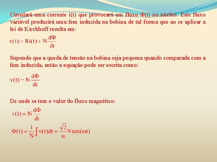 Circulará uma corrente i(t) que provocará um fluxo Φ(t) no núcleo. Este fluxo variável Circulará uma corrente i(t) que provocará um fluxo Φ(t) no núcleo. Este fluxo variável