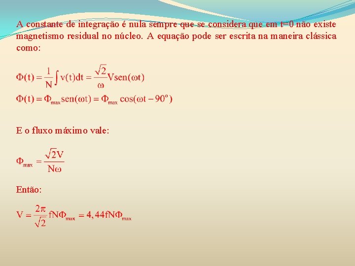 A constante de integração é nula sempre que se considera que em t=0 não A constante de integração é nula sempre que se considera que em t=0 não