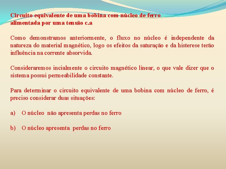 Circuito equivalente de uma bobina com núcleo de ferro alimentada por uma tensão c. Circuito equivalente de uma bobina com núcleo de ferro alimentada por uma tensão c.