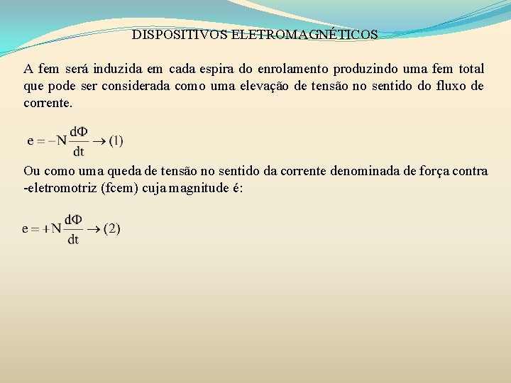 DISPOSITIVOS ELETROMAGNÉTICOS A fem será induzida em cada espira do enrolamento produzindo uma fem DISPOSITIVOS ELETROMAGNÉTICOS A fem será induzida em cada espira do enrolamento produzindo uma fem
