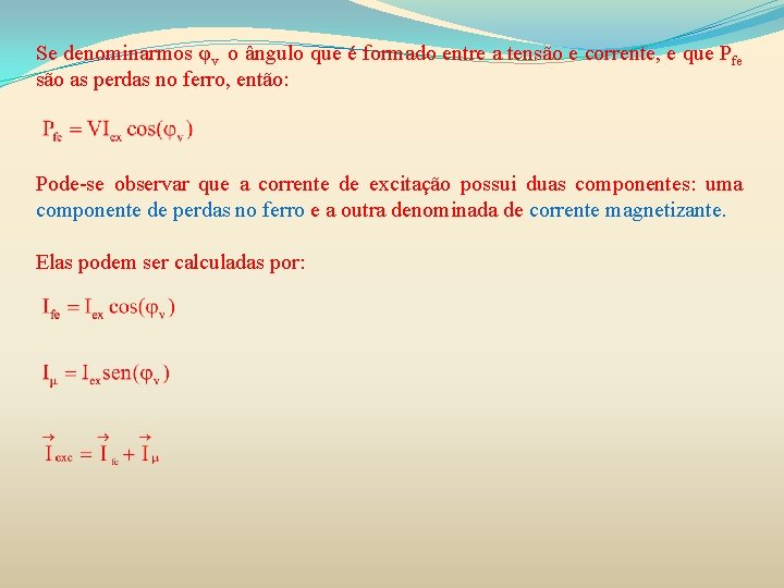 Se denominarmos φv o ângulo que é formado entre a tensão e corrente, e Se denominarmos φv o ângulo que é formado entre a tensão e corrente, e