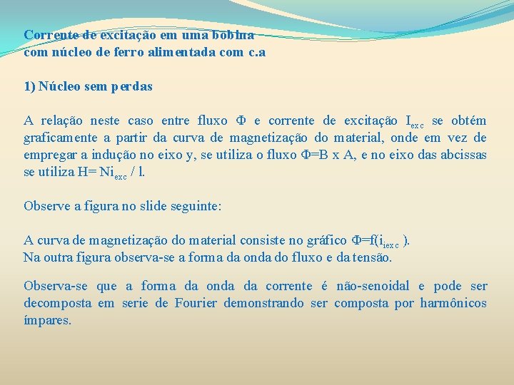 Corrente de excitação em uma bobina com núcleo de ferro alimentada com c. a Corrente de excitação em uma bobina com núcleo de ferro alimentada com c. a