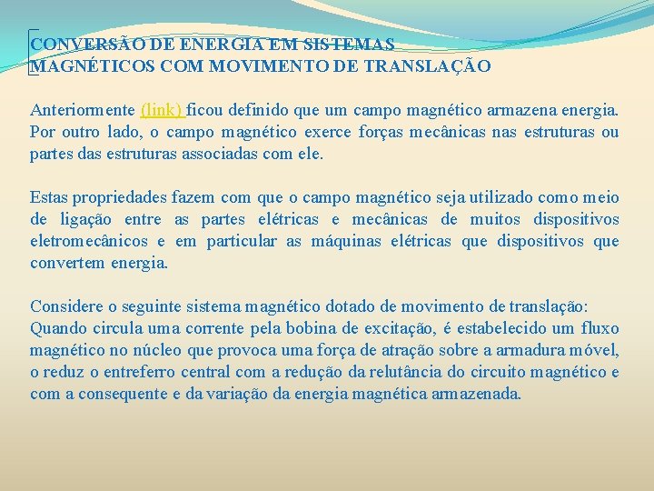 CONVERSÃO DE ENERGIA EM SISTEMAS MAGNÉTICOS COM MOVIMENTO DE TRANSLAÇÃO Anteriormente (link) ficou definido CONVERSÃO DE ENERGIA EM SISTEMAS MAGNÉTICOS COM MOVIMENTO DE TRANSLAÇÃO Anteriormente (link) ficou definido