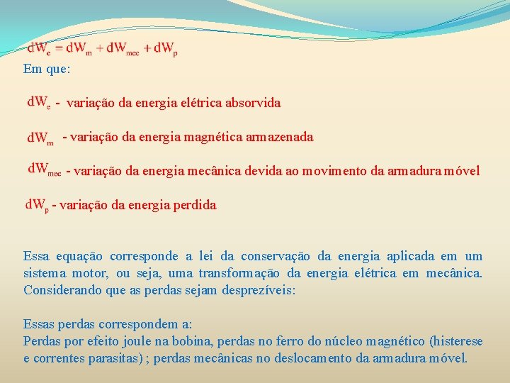 Em que: - variação da energia elétrica absorvida - variação da energia magnética armazenada Em que: - variação da energia elétrica absorvida - variação da energia magnética armazenada