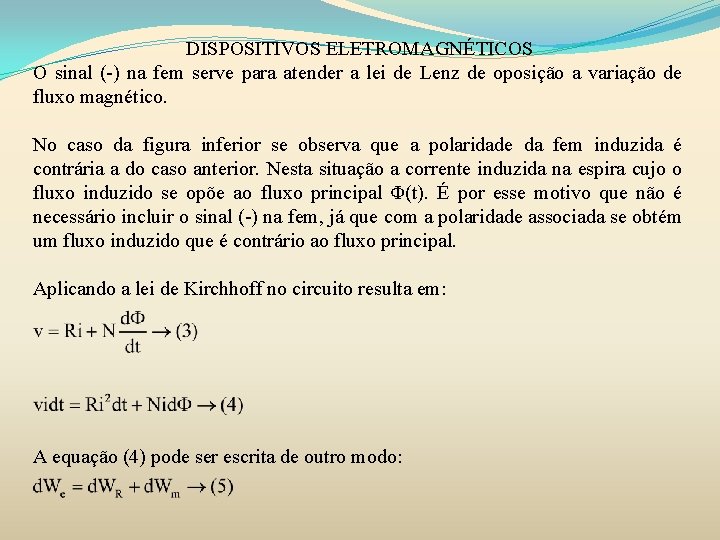 DISPOSITIVOS ELETROMAGNÉTICOS O sinal (-) na fem serve para atender a lei de Lenz DISPOSITIVOS ELETROMAGNÉTICOS O sinal (-) na fem serve para atender a lei de Lenz