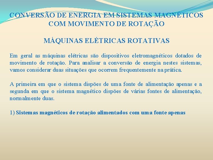 CONVERSÃO DE ENERGIA EM SISTEMAS MAGNÉTICOS COM MOVIMENTO DE ROTAÇÃO MÁQUINAS ELÉTRICAS ROTATIVAS Em CONVERSÃO DE ENERGIA EM SISTEMAS MAGNÉTICOS COM MOVIMENTO DE ROTAÇÃO MÁQUINAS ELÉTRICAS ROTATIVAS Em