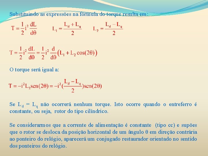 Substituindo as expressões na fórmula do torque resulta em: O torque será igual a: Substituindo as expressões na fórmula do torque resulta em: O torque será igual a: