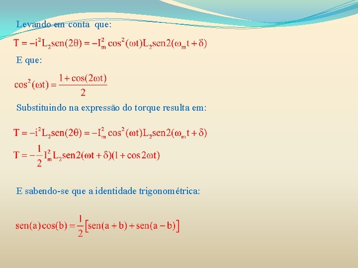 Levando em conta que: E que: Substituindo na expressão do torque resulta em: E Levando em conta que: E que: Substituindo na expressão do torque resulta em: E