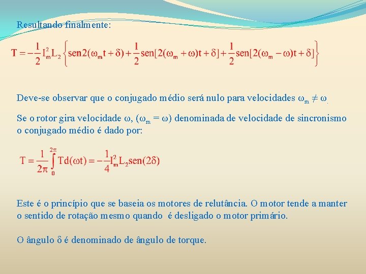 Resultando finalmente: Deve-se observar que o conjugado médio será nulo para velocidades ωm ≠ Resultando finalmente: Deve-se observar que o conjugado médio será nulo para velocidades ωm ≠
