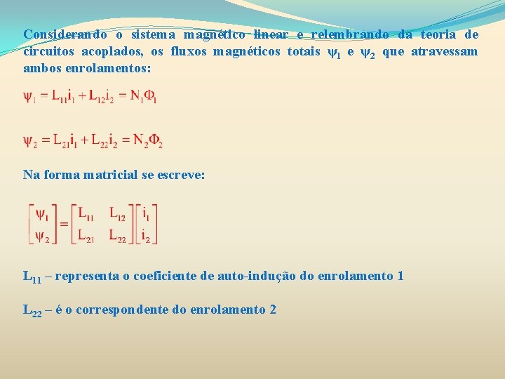 Considerando o sistema magnético linear e relembrando da teoria de circuitos acoplados, os fluxos Considerando o sistema magnético linear e relembrando da teoria de circuitos acoplados, os fluxos