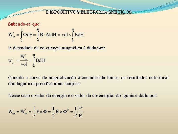 DISPOSITIVOS ELETROMAGNÉTICOS Sabendo-se que: A densidade de co-energia magnética é dada por: Quando a DISPOSITIVOS ELETROMAGNÉTICOS Sabendo-se que: A densidade de co-energia magnética é dada por: Quando a