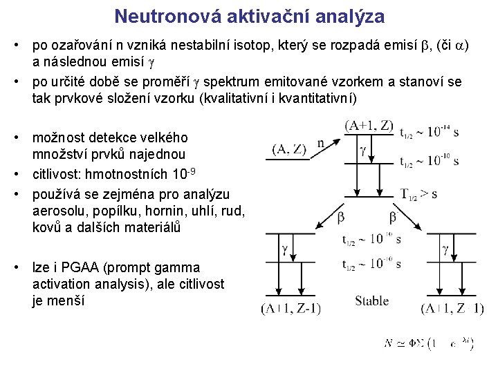 Neutronová aktivační analýza • po ozařování n vzniká nestabilní isotop, který se rozpadá emisí