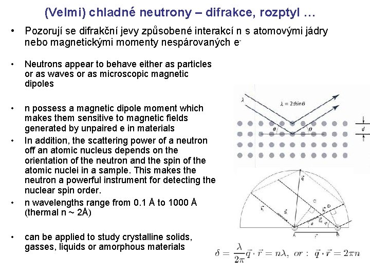 (Velmi) chladné neutrony – difrakce, rozptyl … • Pozorují se difrakční jevy způsobené interakcí