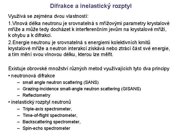 Difrakce a inelastický rozptyl Využívá se zejména dvou vlastností: 1. Vlnová délka neutronu je