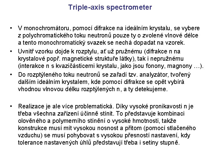 Triple-axis spectrometer • V monochromátoru, pomocí difrakce na ideálním krystalu, se vybere z polychromatického