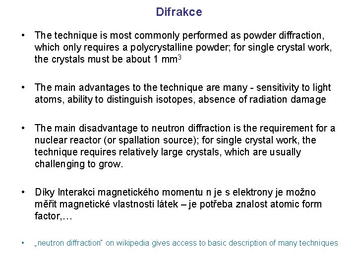 Difrakce • The technique is most commonly performed as powder diffraction, which only requires