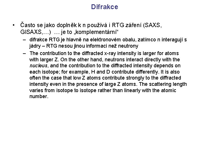Difrakce • Často se jako doplněk k n používá i RTG záření (SAXS, GISAXS,