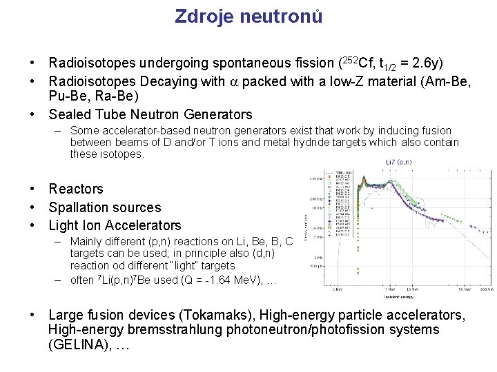 Zdroje neutronů • Radioisotopes undergoing spontaneous fission (252 Cf, t 1/2 = 2. 6