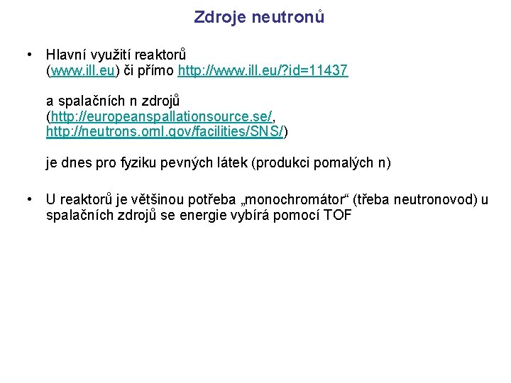 Zdroje neutronů • Hlavní využití reaktorů (www. ill. eu) či přímo http: //www. ill.