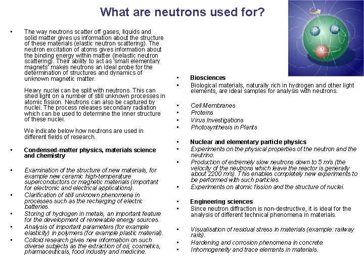 What are neutrons used for? • The way neutrons scatter off gases, liquids and