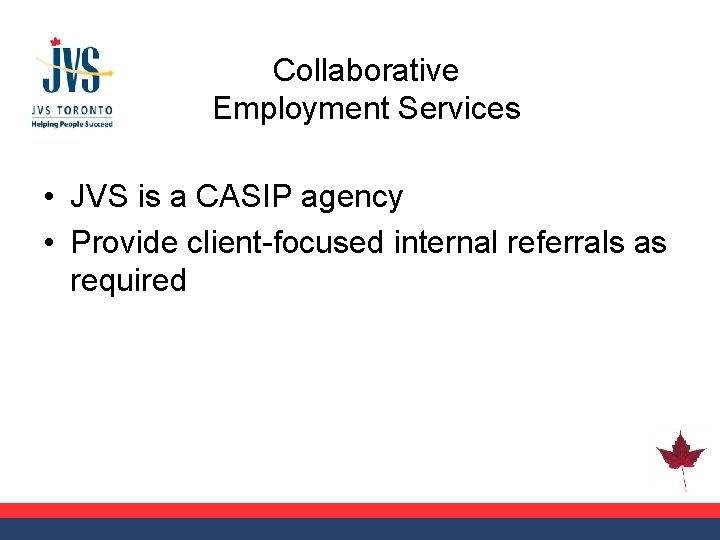Collaborative Employment Services • JVS is a CASIP agency • Provide client-focused internal referrals