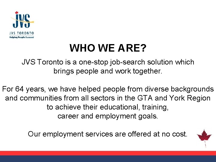 WHO WE ARE? JVS Toronto is a one-stop job-search solution which brings people and