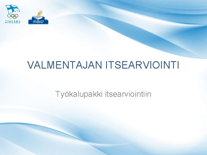 VALMENTAJAN ITSEARVIOINTI Työkalupakki itsearviointiin 