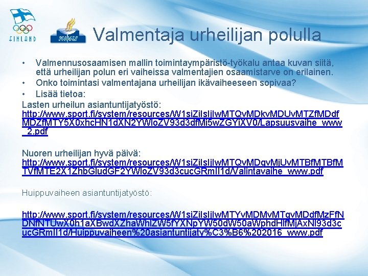 Valmentaja urheilijan polulla • Valmennusosaamisen mallin toimintaympäristö-työkalu antaa kuvan siitä, että urheilijan polun eri