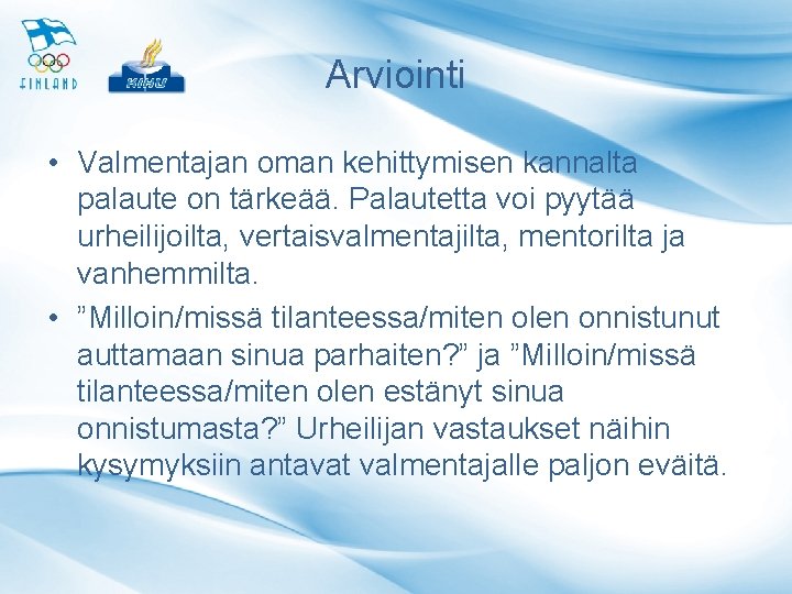 Arviointi • Valmentajan oman kehittymisen kannalta palaute on tärkeää. Palautetta voi pyytää urheilijoilta, vertaisvalmentajilta,