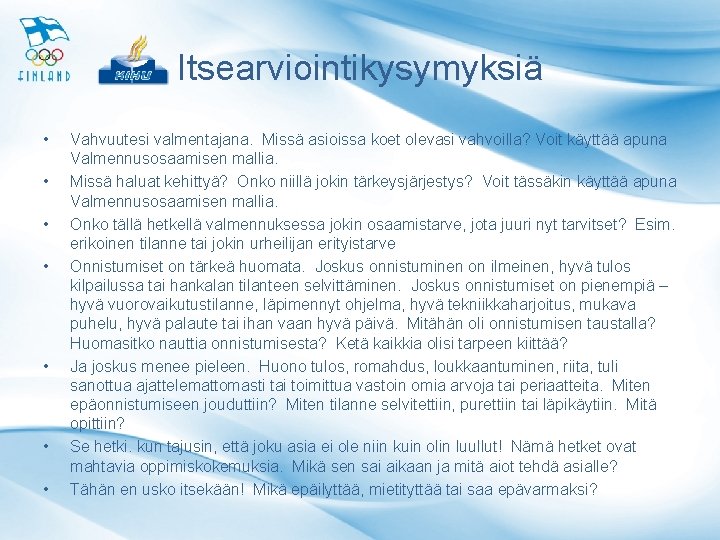 Itsearviointikysymyksiä • • Vahvuutesi valmentajana. Missä asioissa koet olevasi vahvoilla? Voit käyttää apuna Valmennusosaamisen