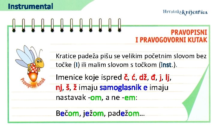 Instrumental Kratice padeža pišu se velikim početnim slovom bez točke (I) ili malim slovom Instrumental Kratice padeža pišu se velikim početnim slovom bez točke (I) ili malim slovom