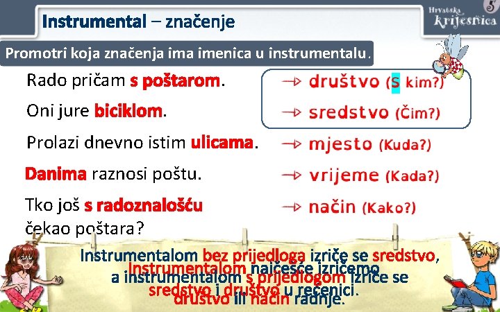 Instrumental – značenje Promotri koja značenja imenica u instrumentalu. Rado pričam s poštarom. Oni