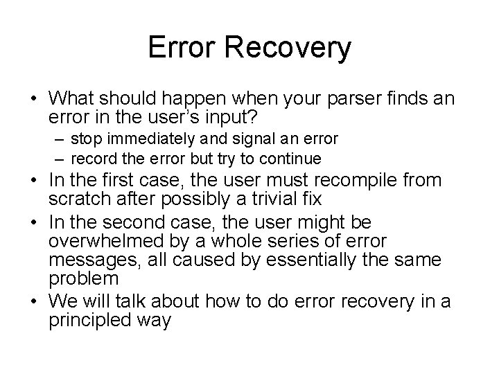 Error Recovery • What should happen when your parser finds an error in the