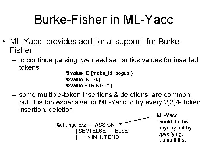 Burke-Fisher in ML-Yacc • ML-Yacc provides additional support for Burke. Fisher – to continue