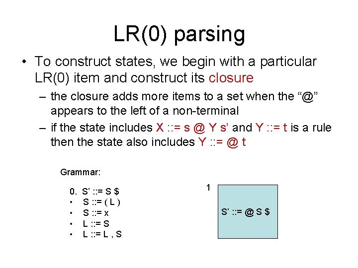 LR(0) parsing • To construct states, we begin with a particular LR(0) item and